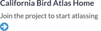 California Bird Atlas Home Join the project to start atlassing   