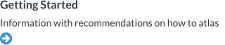 Getting Started Information with recommendations on how to atlas    