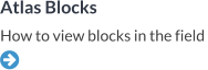 Atlas Blocks How to view blocks in the field  